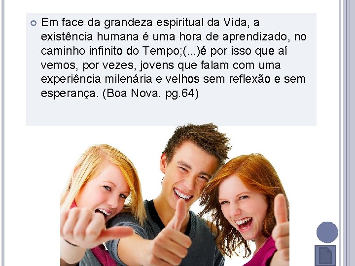 Em face da grandeza espiritual da Vida, a existência humana é uma hora Em face da grandeza espiritual da Vida, a existência humana é uma hora