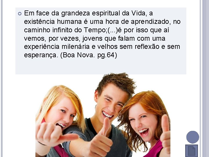  Em face da grandeza espiritual da Vida, a existência humana é uma hora