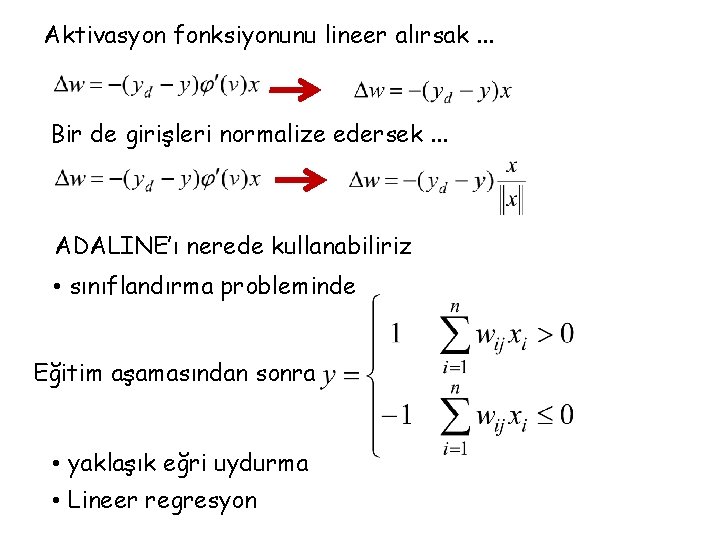 Aktivasyon fonksiyonunu lineer alırsak. . . Bir de girişleri normalize edersek. . . ADALINE’ı