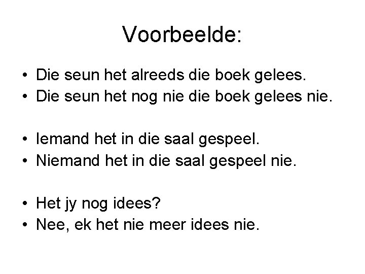 Voorbeelde: • Die seun het alreeds die boek gelees. • Die seun het nog Voorbeelde: • Die seun het alreeds die boek gelees. • Die seun het nog