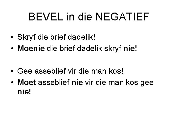 BEVEL in die NEGATIEF • Skryf die brief dadelik! • Moenie die brief dadelik BEVEL in die NEGATIEF • Skryf die brief dadelik! • Moenie die brief dadelik
