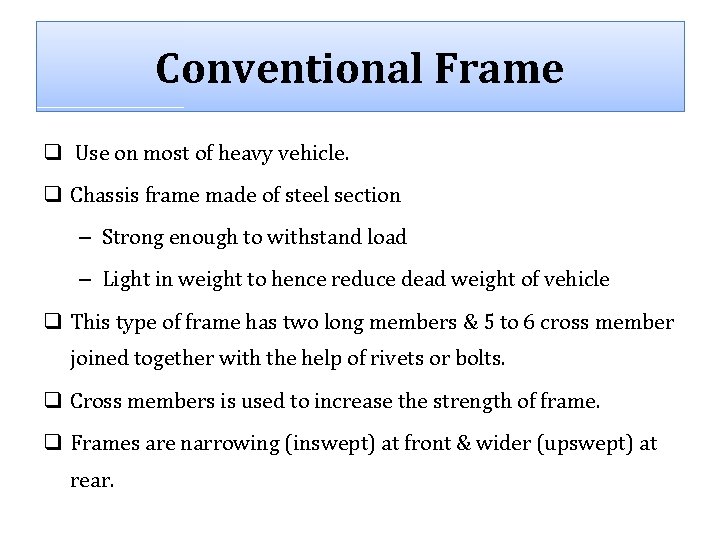 Conventional Frame q Use on most of heavy vehicle. q Chassis frame made of