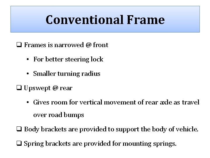 Conventional Frame q Frames is narrowed @ front • For better steering lock • Conventional Frame q Frames is narrowed @ front • For better steering lock •