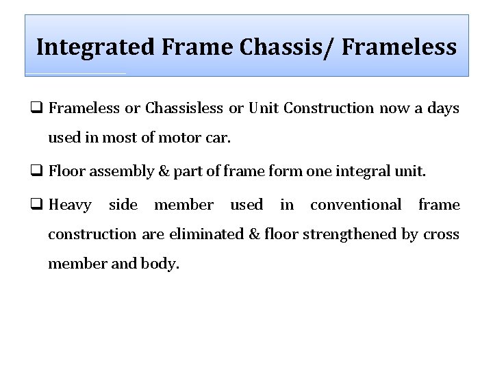 Integrated Frame Chassis/ Frameless q Frameless or Chassisless or Unit Construction now a days