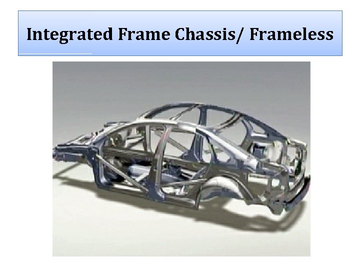 Integrated Frame Chassis/ Frameless 