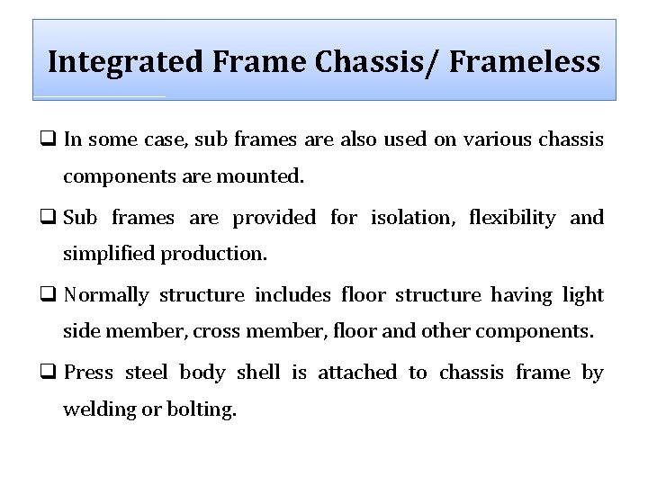 Integrated Frame Chassis/ Frameless q In some case, sub frames are also used on