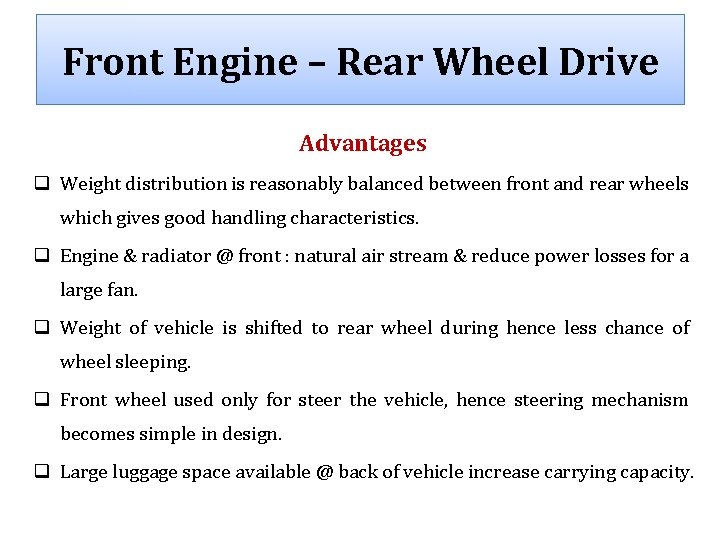 Front Engine – Rear Wheel Drive Advantages q Weight distribution is reasonably balanced between