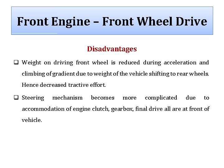 Front Engine – Front Wheel Drive Disadvantages q Weight on driving front wheel is