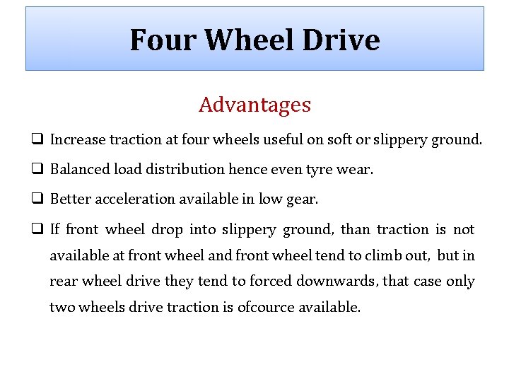 Four Wheel Drive Advantages q Increase traction at four wheels useful on soft or