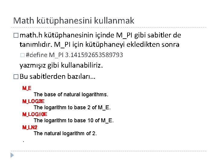 Math kütüphanesini kullanmak � math. h kütüphanesinin içinde M_PI gibi sabitler de tanımlıdır. M_PI