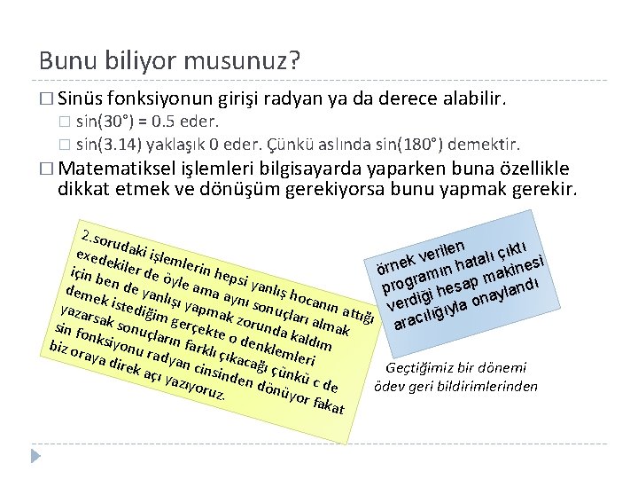 Bunu biliyor musunuz? � Sinüs fonksiyonun girişi radyan ya da derece alabilir. sin(30°) =