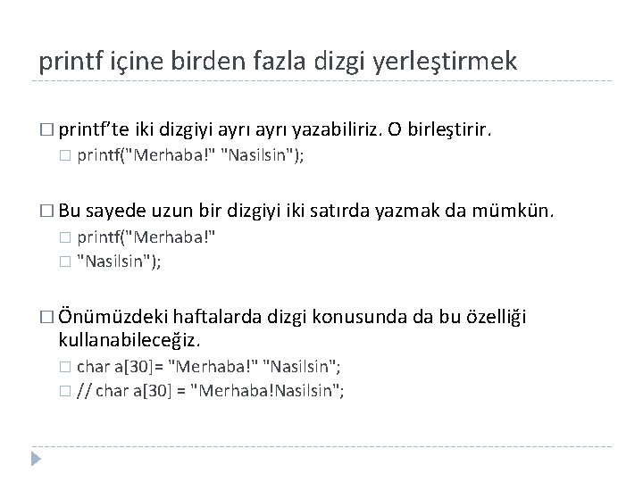 printf içine birden fazla dizgi yerleştirmek � printf’te iki dizgiyi ayrı yazabiliriz. O birleştirir.