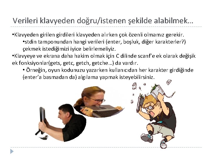 Verileri klavyeden doğru/istenen şekilde alabilmek… • Klavyeden girilen girdileri klavyeden alırken çok özenli olmamız