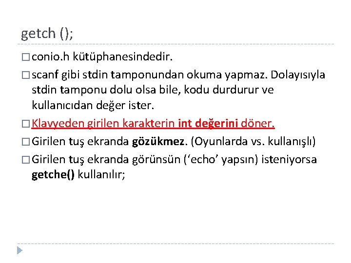 getch (); � conio. h kütüphanesindedir. � scanf gibi stdin tamponundan okuma yapmaz. Dolayısıyla