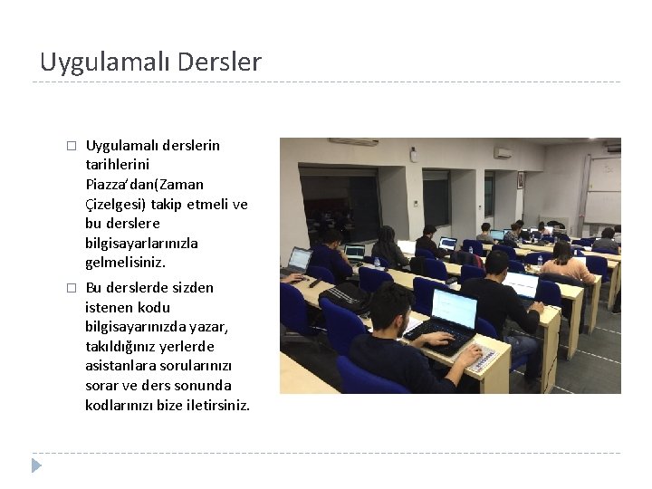 Uygulamalı Dersler � Uygulamalı derslerin tarihlerini Piazza’dan(Zaman Çizelgesi) takip etmeli ve bu derslere bilgisayarlarınızla