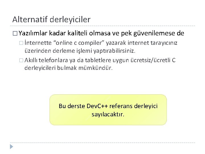 Alternatif derleyiciler � Yazılımlar kadar kaliteli olmasa ve pek güvenilemese de � İnternette “online