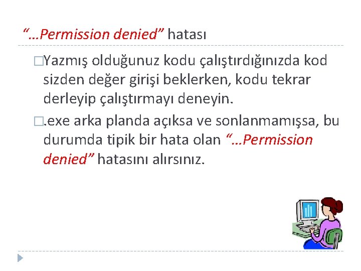 “…Permission denied” hatası �Yazmış olduğunuz kodu çalıştırdığınızda kod sizden değer girişi beklerken, kodu tekrar