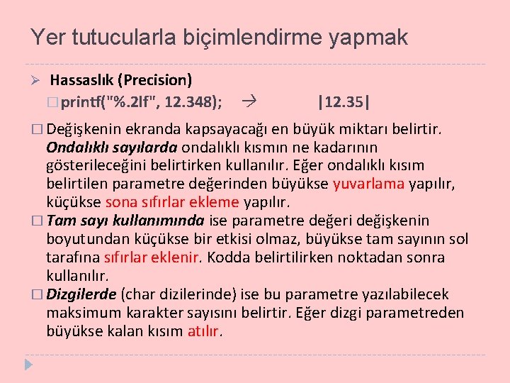 Yer tutucularla biçimlendirme yapmak Ø Hassaslık (Precision) � printf("%. 2 lf", 12. 348); |12.