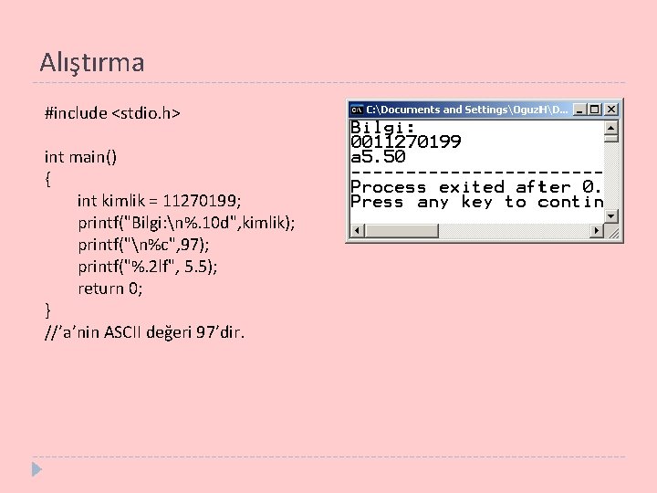 Alıştırma #include <stdio. h> int main() { int kimlik = 11270199; printf("Bilgi: n%. 10