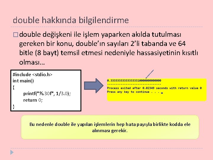 double hakkında bilgilendirme � double değişkeni ile işlem yaparken akılda tutulması gereken bir konu,
