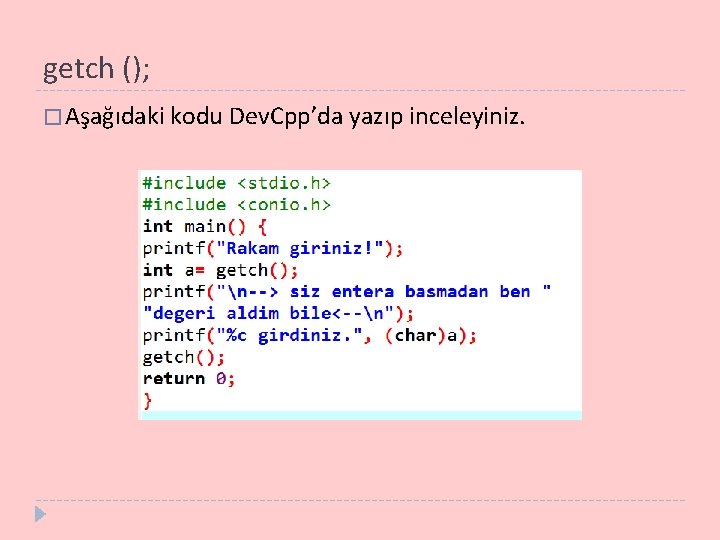 getch (); � Aşağıdaki kodu Dev. Cpp’da yazıp inceleyiniz. 