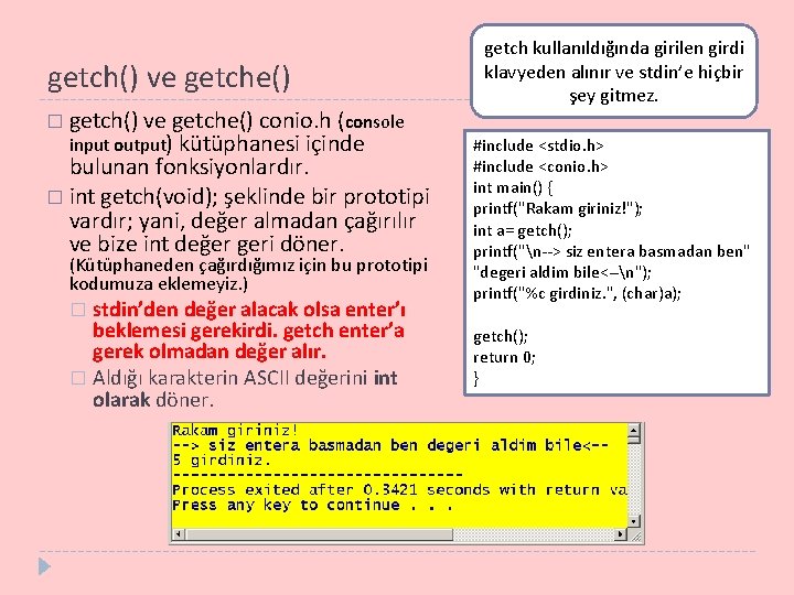 getch() ve getche() � getch() ve getche() conio. h (console input output) kütüphanesi içinde