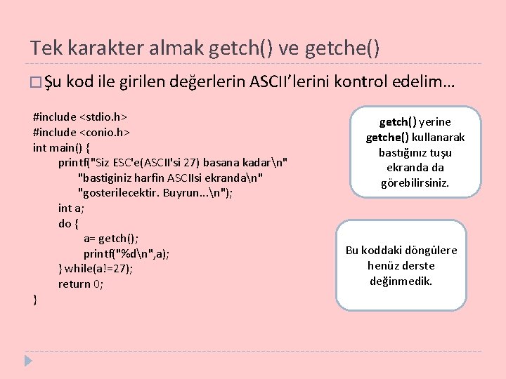 Tek karakter almak getch() ve getche() � Şu kod ile girilen değerlerin ASCII’lerini kontrol