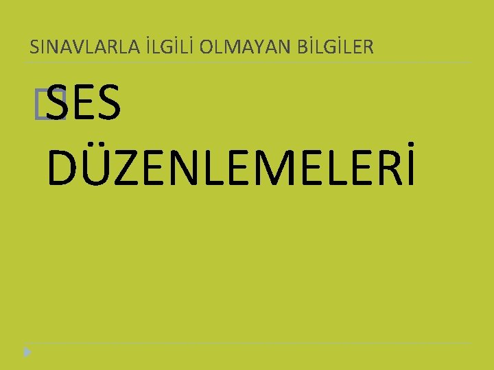 SINAVLARLA İLGİLİ OLMAYAN BİLGİLER � SES DÜZENLEMELERİ 