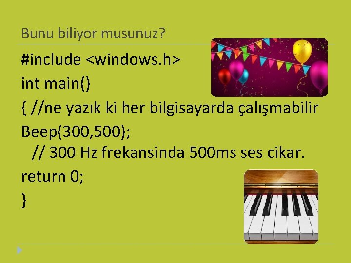 Bunu biliyor musunuz? #include <windows. h> int main() { //ne yazık ki her bilgisayarda