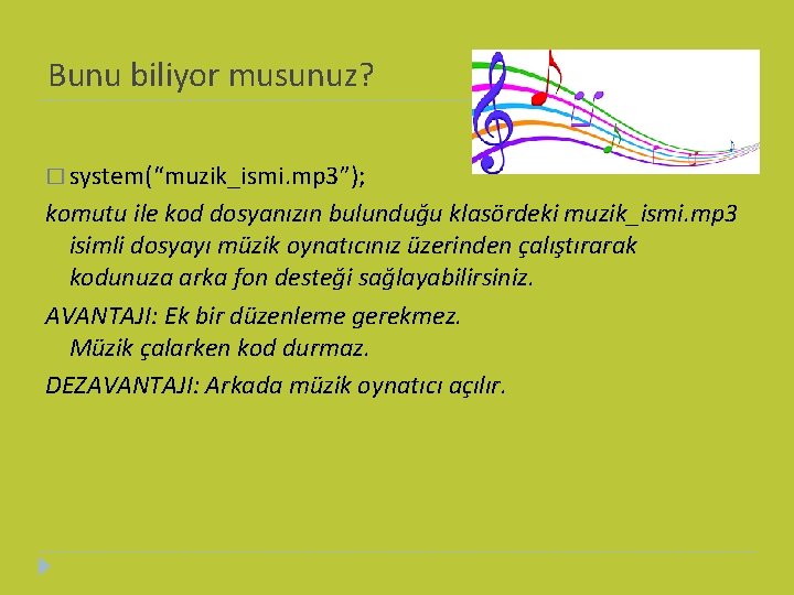 Bunu biliyor musunuz? � system(“muzik_ismi. mp 3”); komutu ile kod dosyanızın bulunduğu klasördeki muzik_ismi.