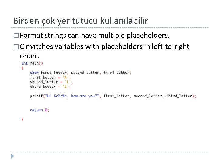 Birden çok yer tutucu kullanılabilir � Format strings can have multiple placeholders. � C