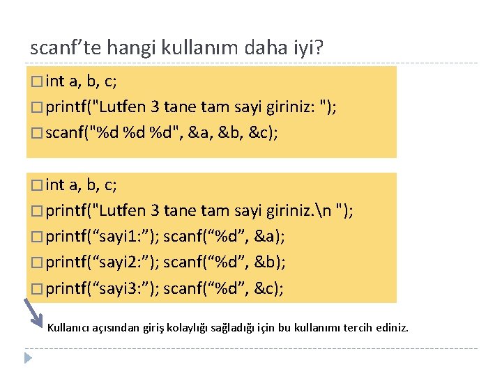 scanf’te hangi kullanım daha iyi? � int a, b, c; � printf("Lutfen 3 tane