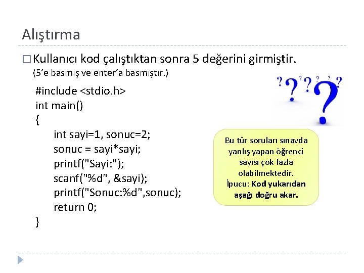 Alıştırma � Kullanıcı kod çalıştıktan sonra 5 değerini girmiştir. (5’e basmış ve enter’a basmıştır.