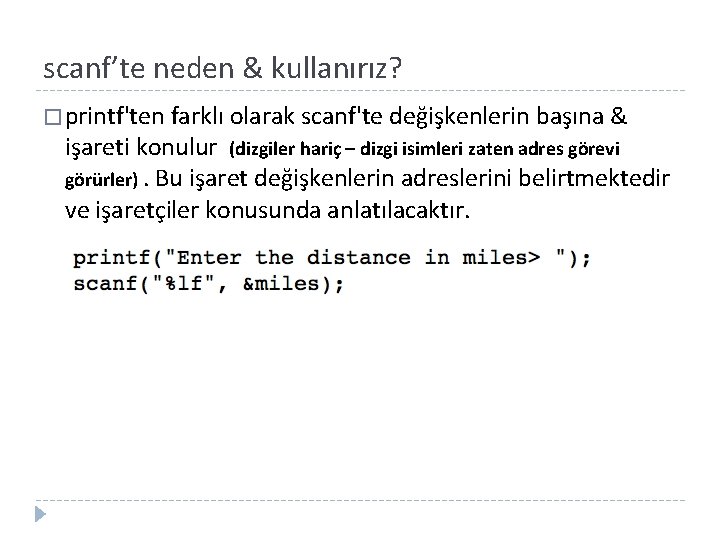 scanf’te neden & kullanırız? � printf'ten farklı olarak scanf'te değişkenlerin başına & işareti konulur
