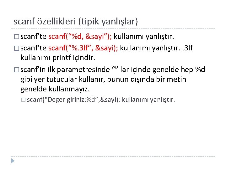 scanf özellikleri (tipik yanlışlar) � scanf’te scanf(“%d, &sayi”); kullanımı yanlıştır. � scanf’te scanf(“%. 3