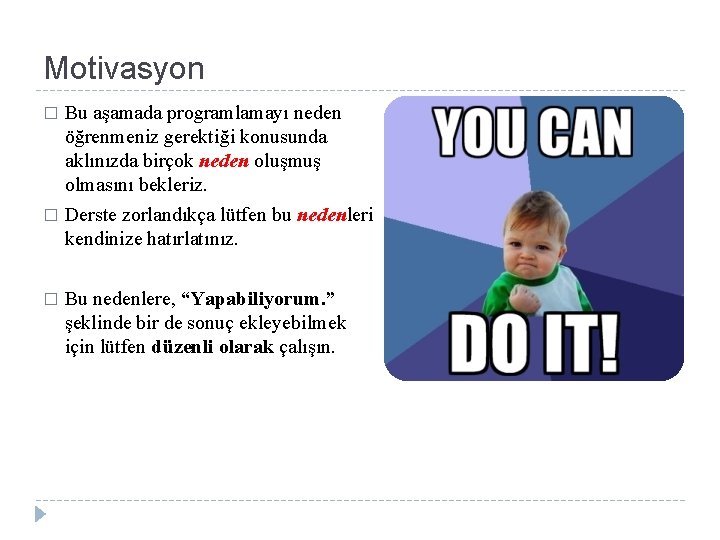 Motivasyon Bu aşamada programlamayı neden öğrenmeniz gerektiği konusunda aklınızda birçok neden oluşmuş olmasını bekleriz.