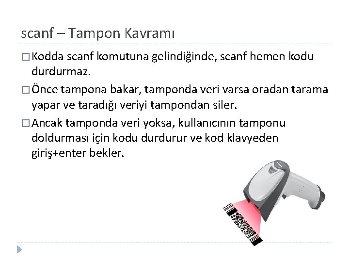 scanf – Tampon Kavramı � Kodda scanf komutuna gelindiğinde, scanf hemen kodu durdurmaz. �