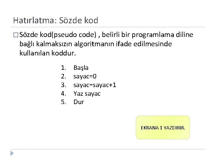 Hatırlatma: Sözde kod � Sözde kod(pseudo code) , belirli bir programlama diline bağlı kalmaksızın