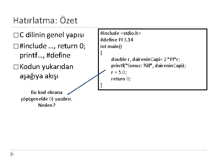 Hatırlatma: Özet � C dilinin genel yapısı � #include …, return 0; printf…, #define