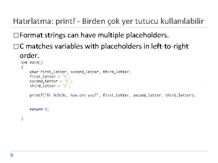 Hatırlatma: printf - Birden çok yer tutucu kullanılabilir � Format strings can have multiple