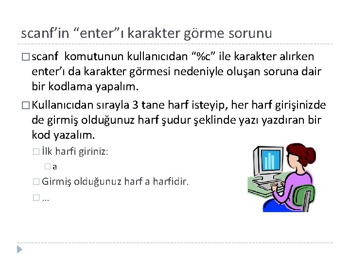 scanf’in “enter”ı karakter görme sorunu � scanf komutunun kullanıcıdan “%c” ile karakter alırken enter’ı