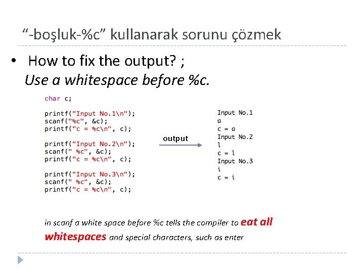 “-boşluk-%c” kullanarak sorunu çözmek • How to fix the output? ; Use a whitespace