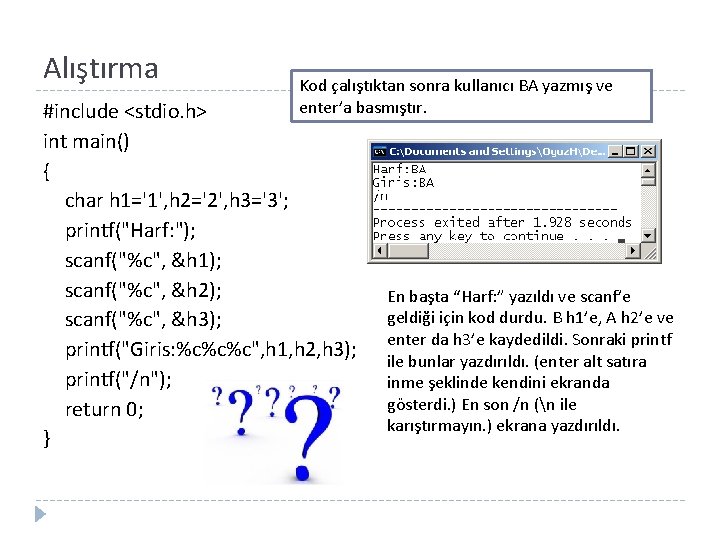 Alıştırma Kod çalıştıktan sonra kullanıcı BA yazmış ve enter’a basmıştır. #include <stdio. h> int