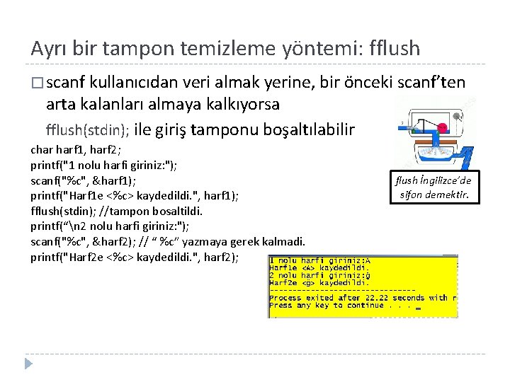 Ayrı bir tampon temizleme yöntemi: fflush � scanf kullanıcıdan veri almak yerine, bir önceki