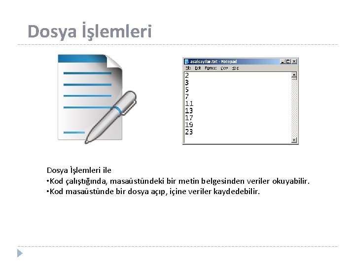 Dosya İşlemleri ile • Kod çalıştığında, masaüstündeki bir metin belgesinden veriler okuyabilir. • Kod