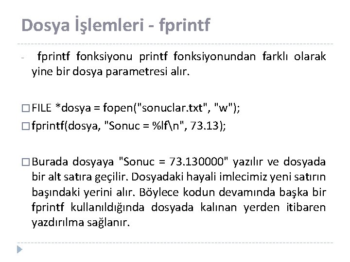 Dosya İşlemleri - fprintf - fprintf fonksiyonundan farklı olarak yine bir dosya parametresi alır.