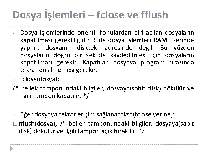 Dosya İşlemleri – fclose ve fflush Dosya işlemlerinde önemli konulardan biri açılan dosyaların kapatılması