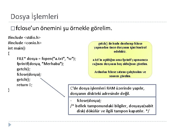 Dosya İşlemleri � fclose’un önemini şu örnekle görelim. #include <stdio. h> #include <conio. h>