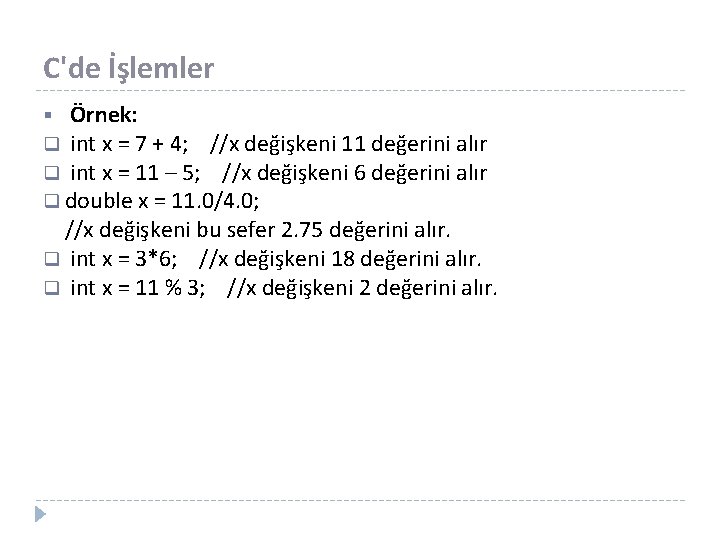 C'de İşlemler Örnek: q int x = 7 + 4; //x değişkeni 11 değerini