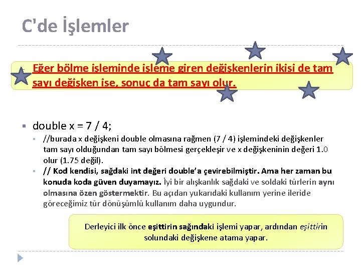 C'de İşlemler - § Eğer bölme işleminde işleme giren değişkenlerin ikisi de tam sayı